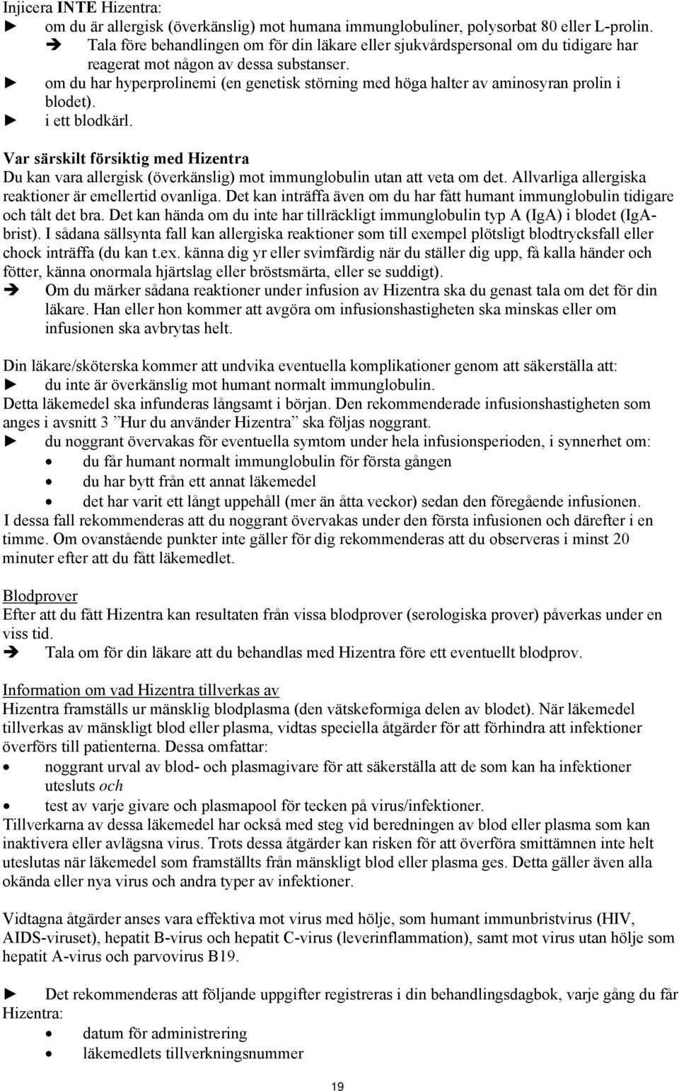 om du har hyperprolinemi (en genetisk störning med höga halter av aminosyran prolin i blodet). i ett blodkärl.