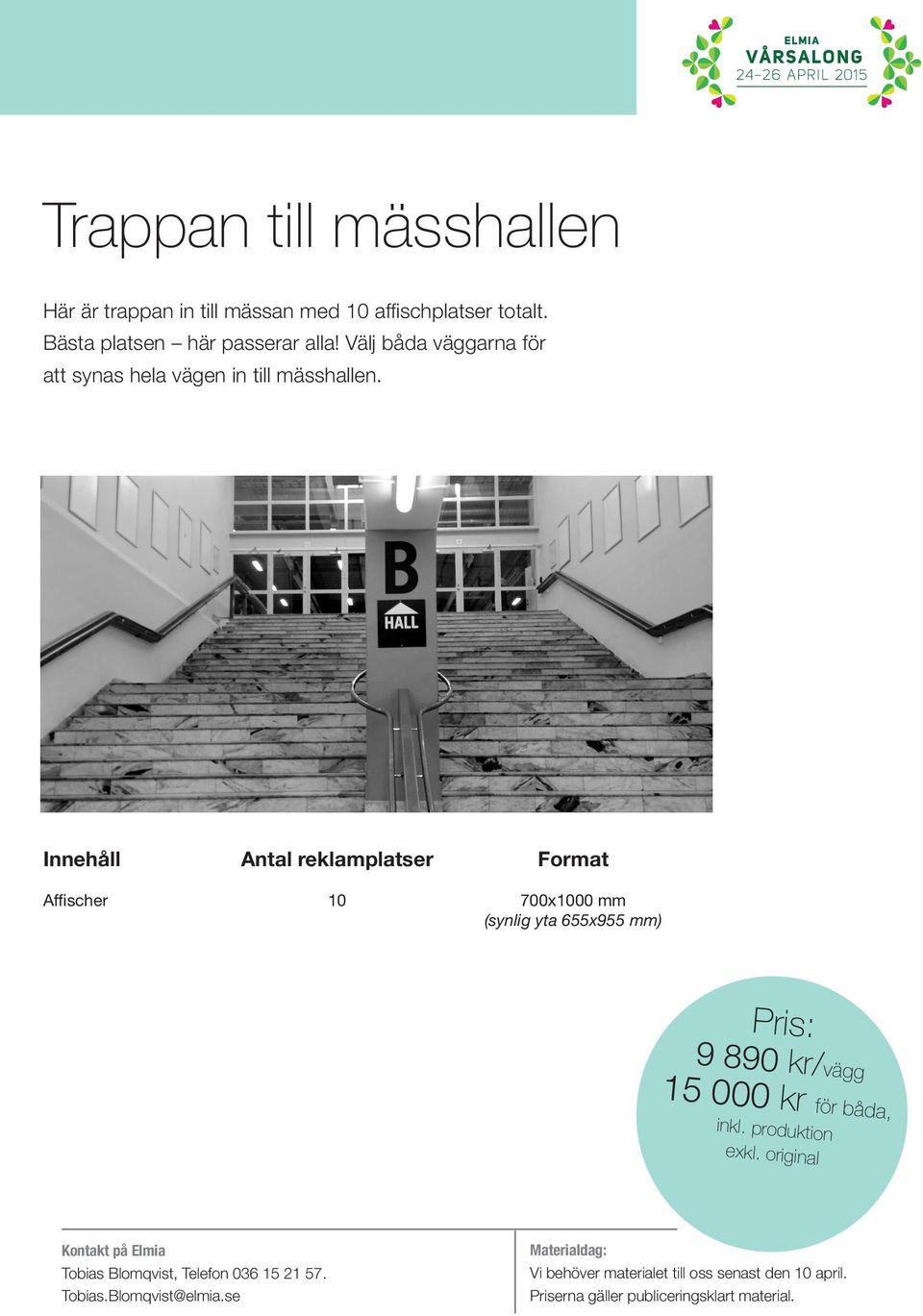 Innehåll Antal reklamplatser Format Affischer 10 700x1000 mm (synlig yta 655x955 mm) 9 890