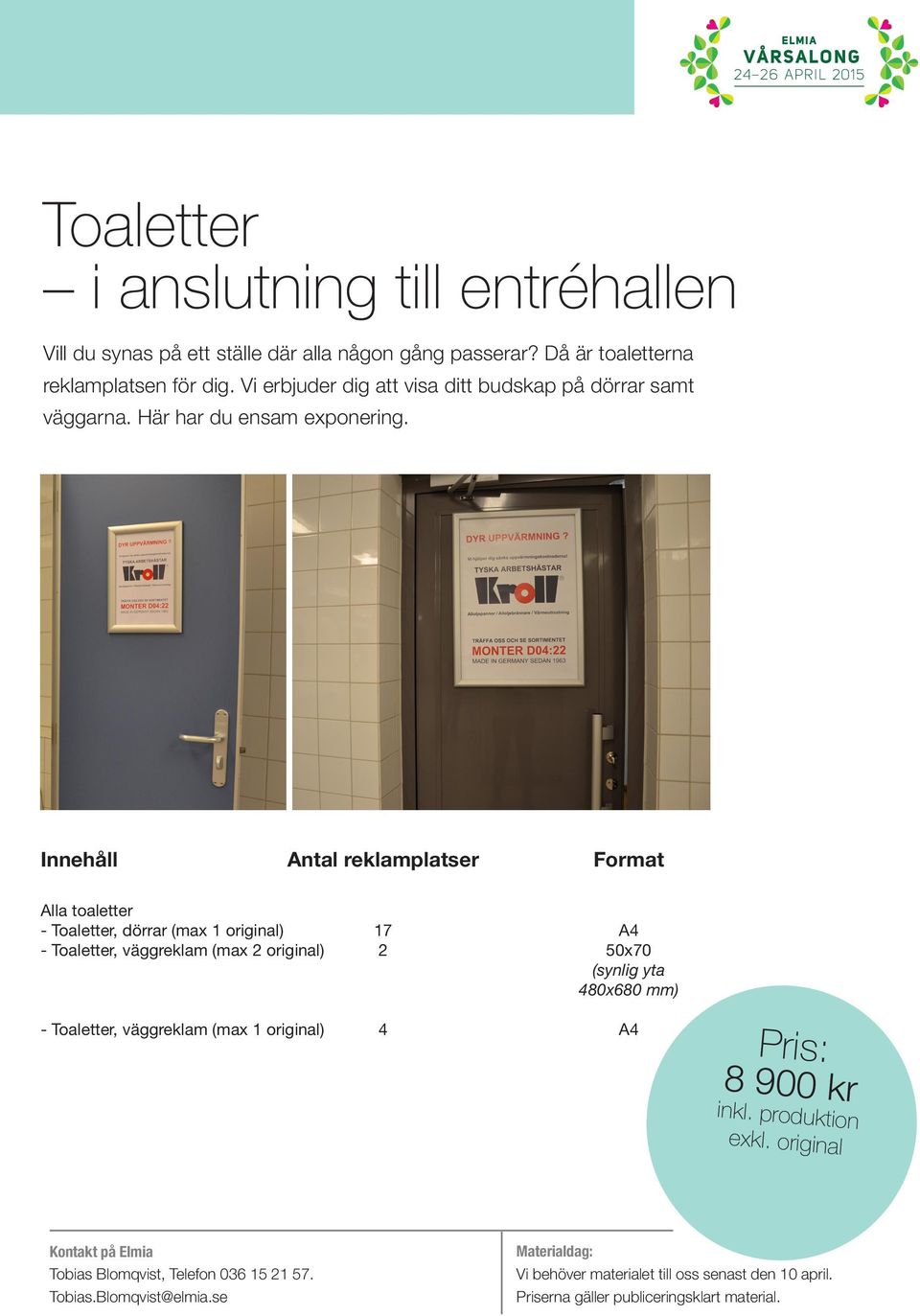 Innehåll Antal reklamplatser Format Alla toaletter - Toaletter, dörrar (max 1 original) 17 A4 - Toaletter, väggreklam (max 2