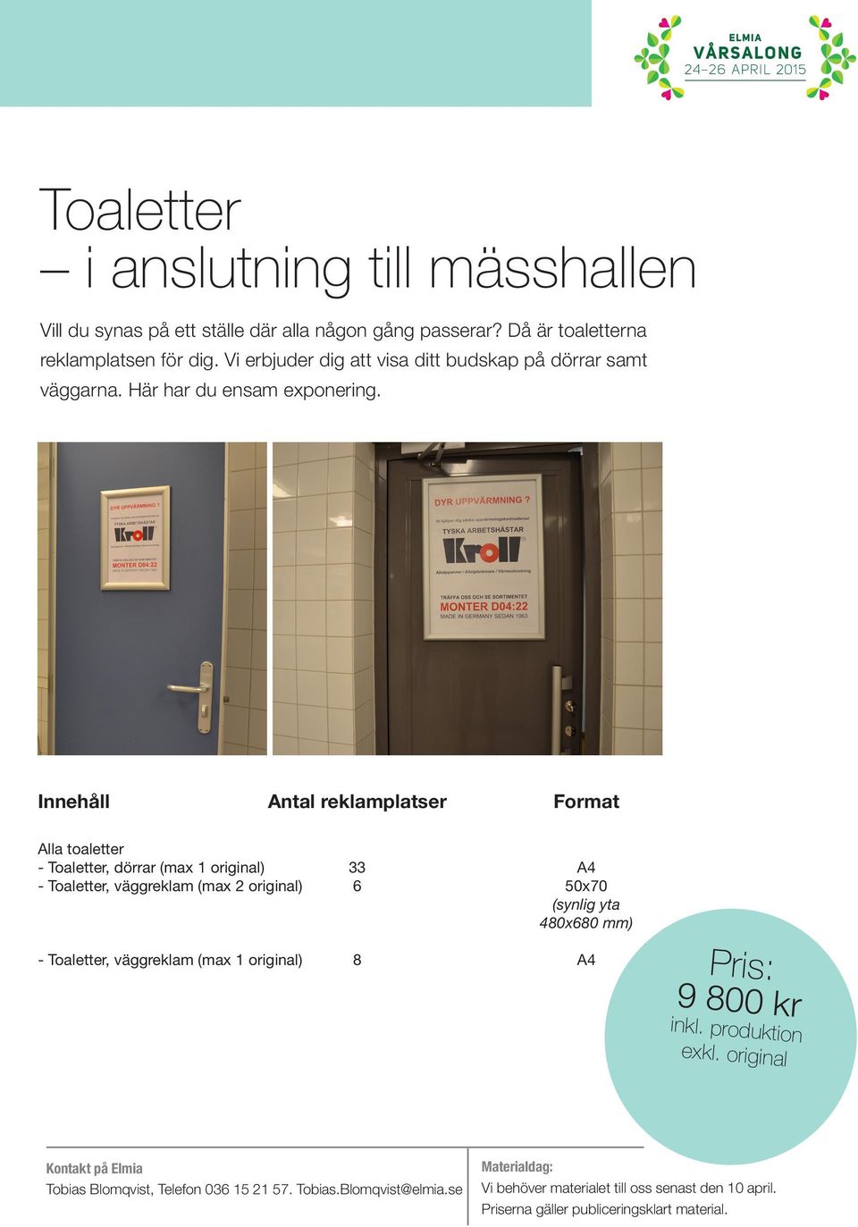 Innehåll Antal reklamplatser Format Alla toaletter - Toaletter, dörrar (max 1 original) 33 A4 - Toaletter, väggreklam (max 2