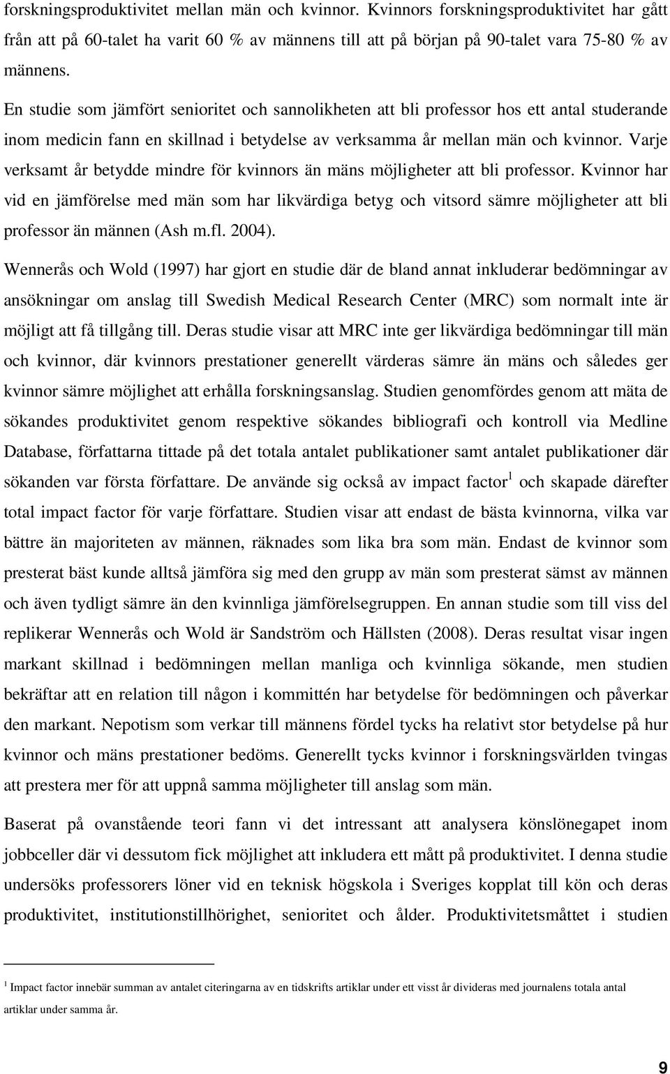 Varje verksamt år betydde mindre för kvinnors än mäns möjligheter att bli professor.