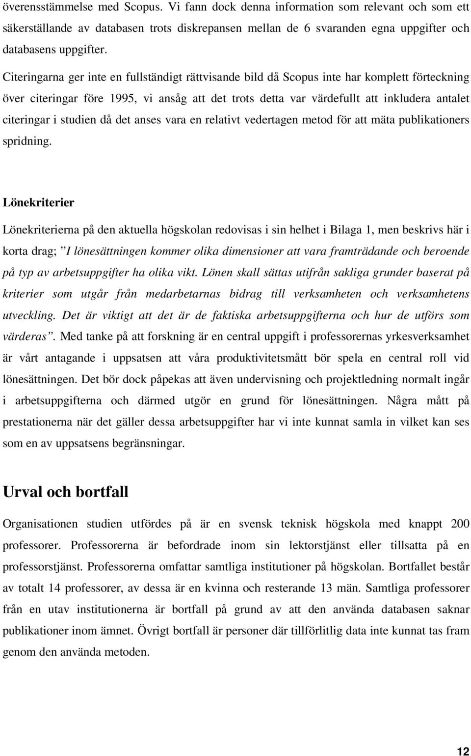 i studien då det anses vara en relativt vedertagen metod för att mäta publikationers spridning.
