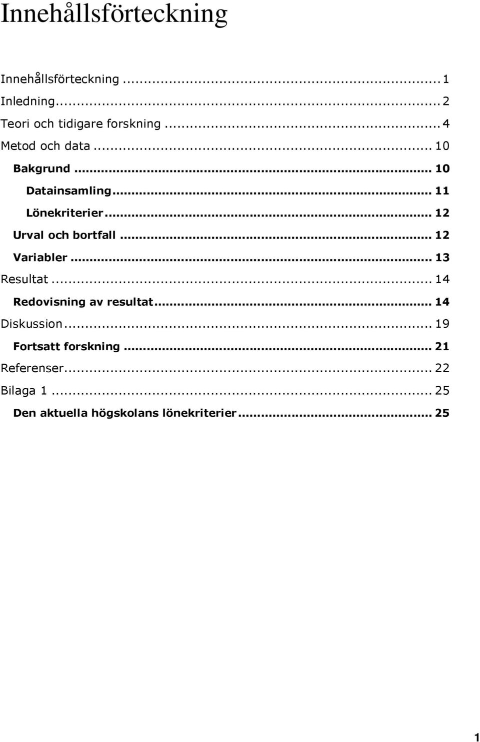 .. 12 Urval och bortfall... 12 Variabler... 13 Resultat... 14 Redovisning av resultat.