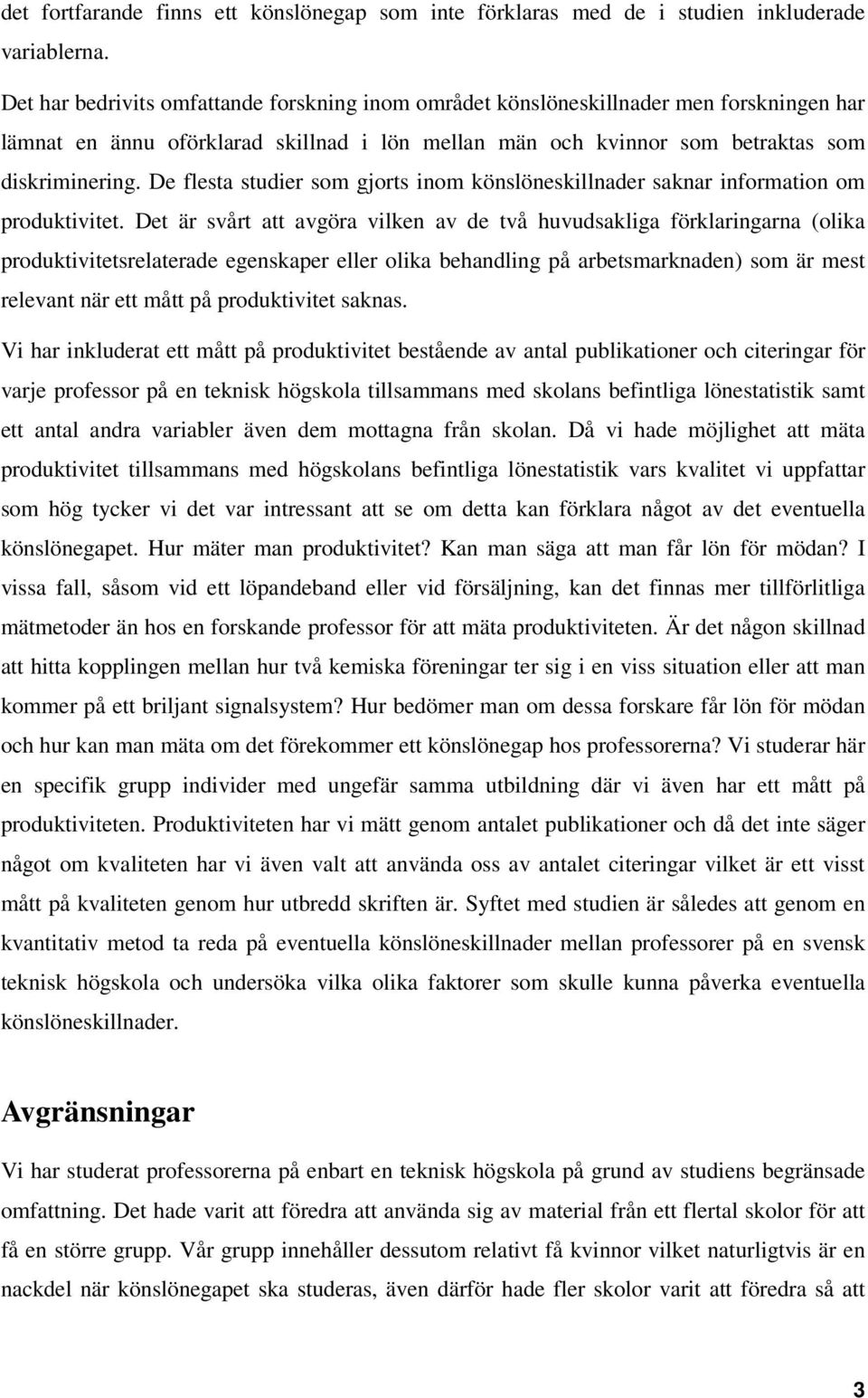 De flesta studier som gjorts inom könslöneskillnader saknar information om produktivitet.