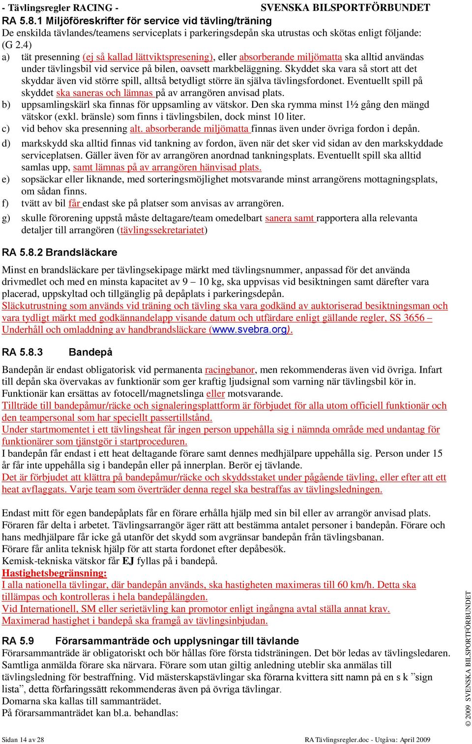 4) a) tät presenning (ej så kallad lättviktspresening), eller absorberande miljömatta ska alltid användas under tävlingsbil vid service på bilen, oavsett markbeläggning.