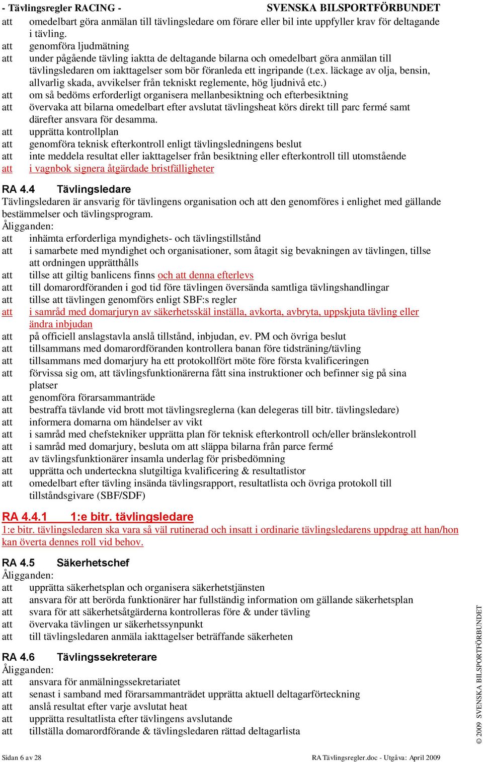 läckage av olja, bensin, allvarlig skada, avvikelser från tekniskt reglemente, hög ljudnivå etc.