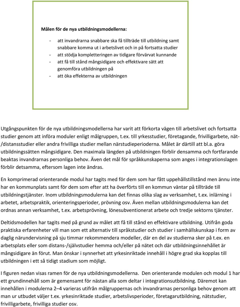 har varit att förkorta vägen till arbetslivet och fortsatta studier genom att införa moduler enligt målgruppen, t.ex.