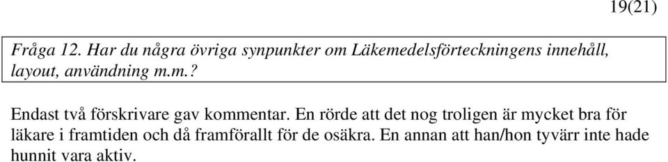 layout, användning m.m.? 19(1) Endast två förskrivare gav kommentar.