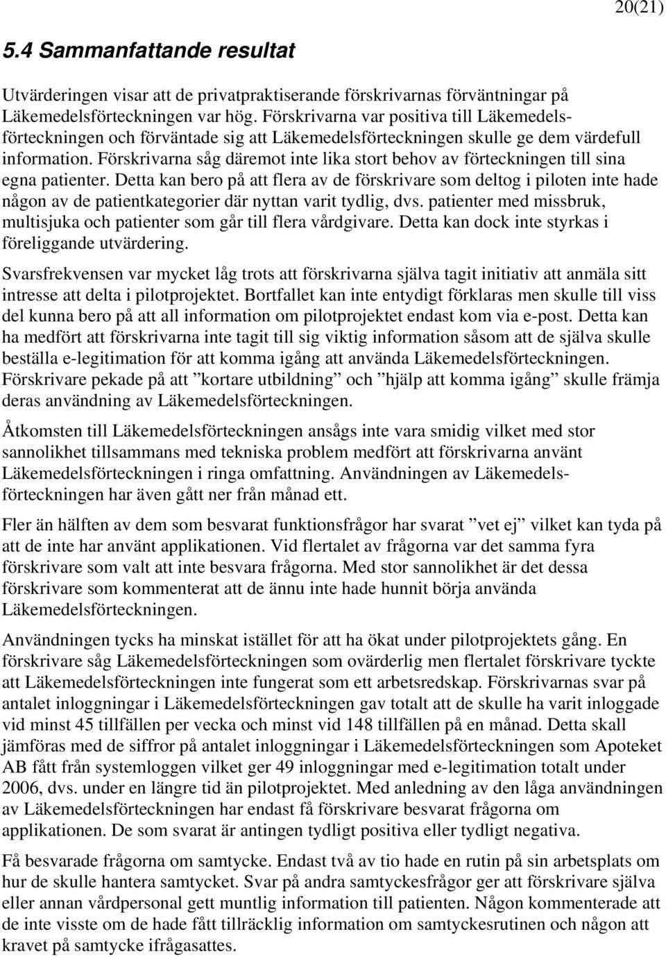 Förskrivarna såg däremot inte lika stort behov av förteckningen till sina egna patienter.