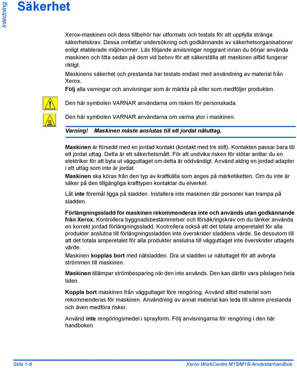 Läs följande anvisningar noggrant innan du börjar använda maskinen och titta sedan på dem vid behov för att säkerställa att maskinen alltid fungerar riktigt.