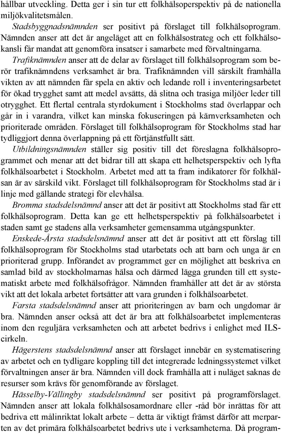 Trafiknämnden anser att de delar av förslaget till folkhälsoprogram som berör trafiknämndens verksamhet är bra.