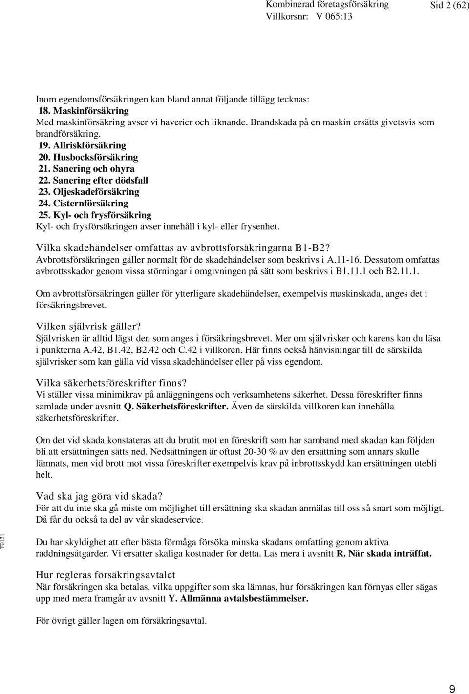 Cisternförsäkring 25. Kyl- och frysförsäkring Kyl- och frysförsäkringen avser innehåll i kyl- eller frysenhet. Vilka skadehändelser omfattas av avbrottsförsäkringarna B1-B2?