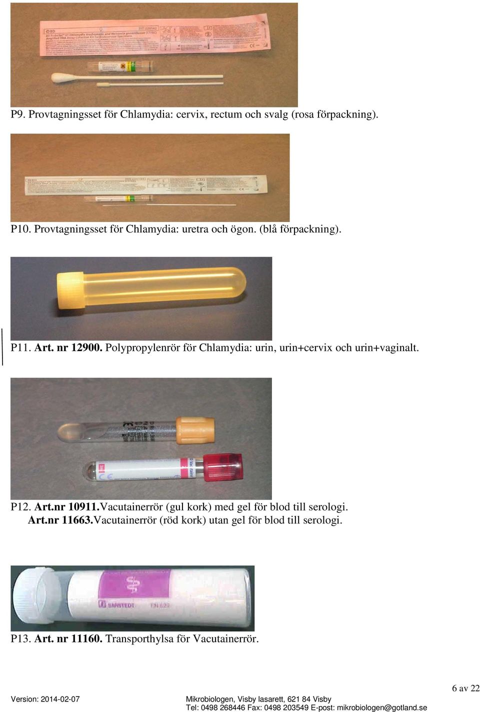 Polypropylenrör för Chlamydia: urin, urin+cervix och urin+vaginalt. P12. Art.nr 10911.