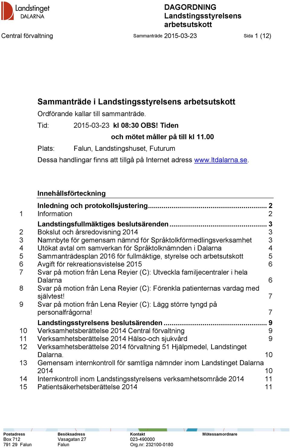 .. 2 1 Information 2 Landstingsfullmäktiges beslutsärenden.