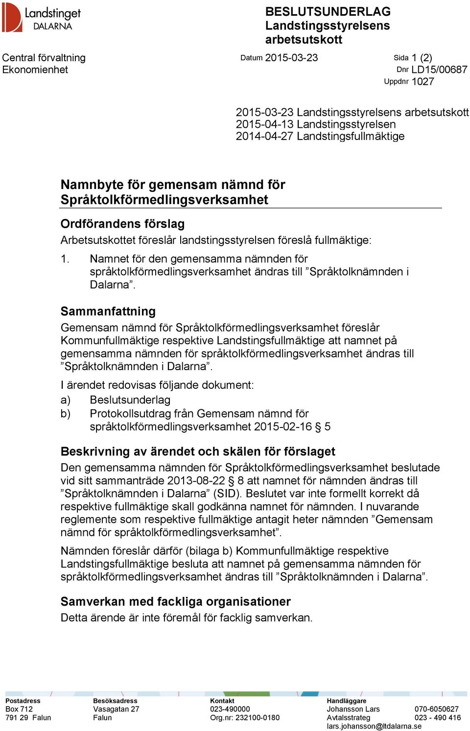 fullmäktige: 1. Namnet för den gemensamma nämnden för språktolkförmedlingsverksamhet ändras till Språktolknämnden i Dalarna.