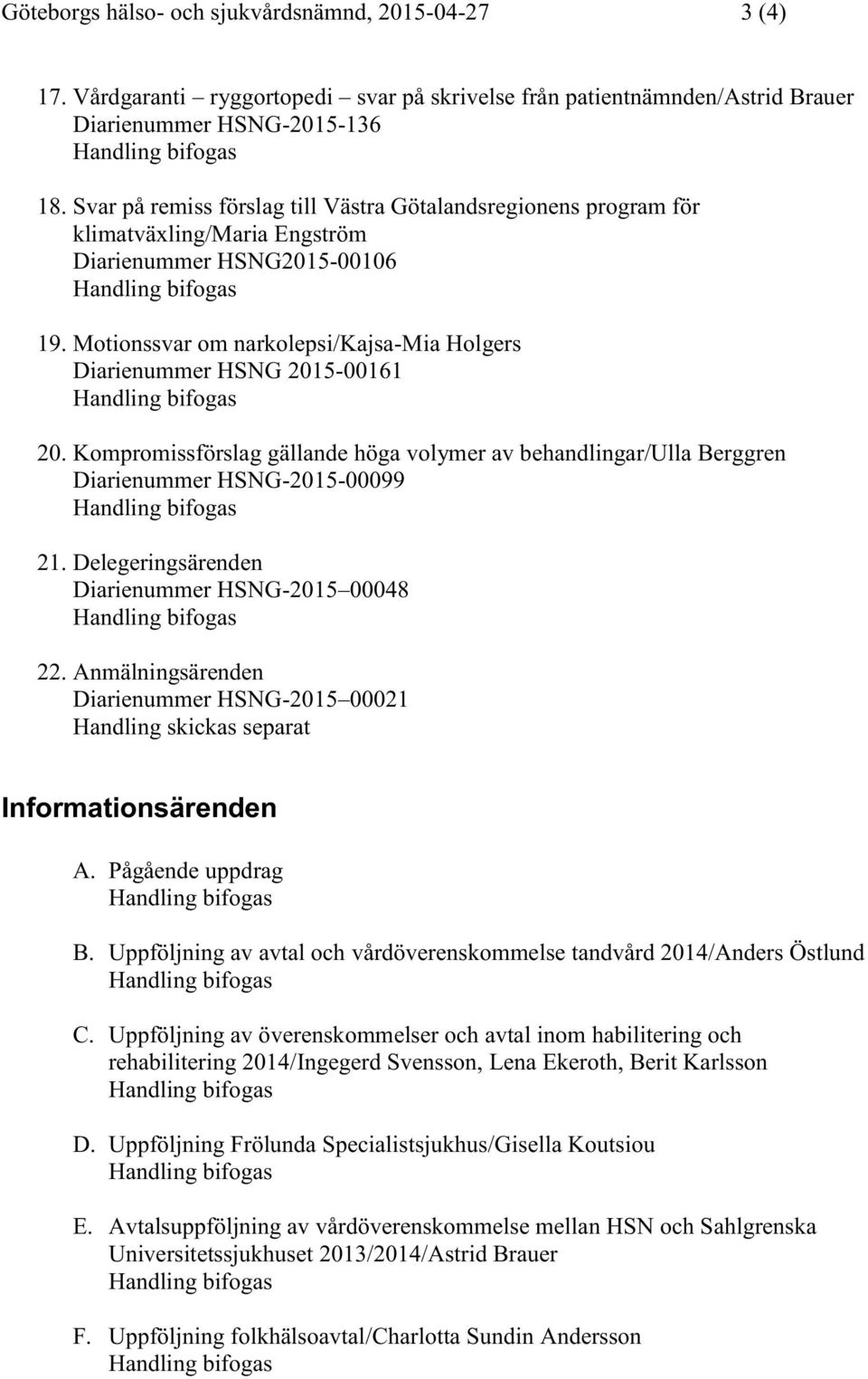 Motionssvar om narkolepsi/kajsa-mia Holgers Diarienummer HSNG 2015-00161 Handling bifogas 20.