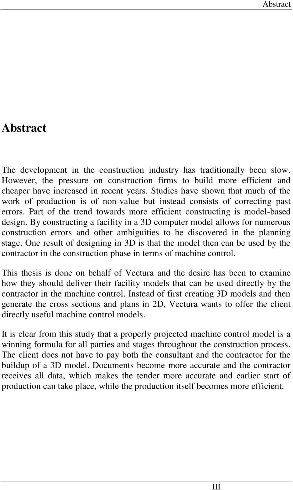 Studies have shown that much of the work of production is of non-value but instead consists of correcting past errors. Part of the trend towards more efficient constructing is model-based design.
