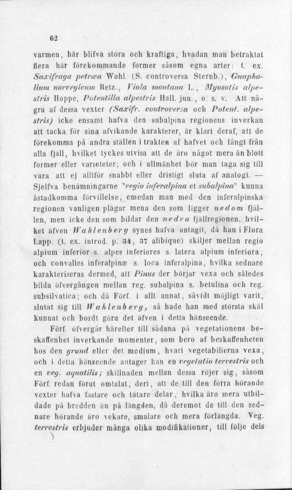 controrersa och Potent, alpestris) icke ensamt liafva den subalpina regionens inverkan att tacka for sina afvikande karaklerer, är klart deraf, att de förekomma på andra stallen i trakten af hafvet