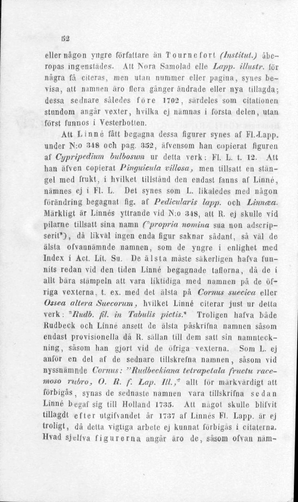 vexler, hvilka ej nämnas i forsla delen, ulan först funnos i Vesterbotlen. Att Linné fått begagna dessa figurer synes af Fl.«Lapp. under N:o 348 och pag.
