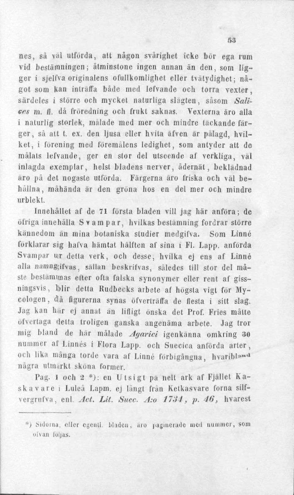Vexterna äro alla i naturlig storlek, målade med mer och mindre tackande färger, så att t. ex.