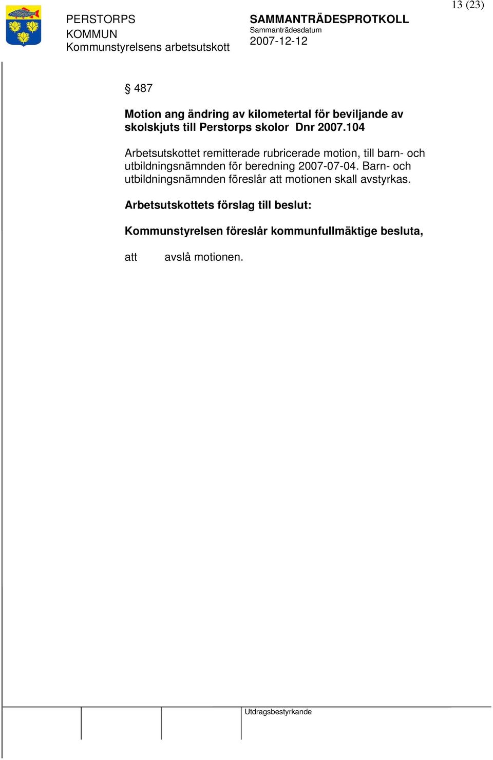 104 Arbetsutskottet remitterade rubricerade motion, till barn- och utbildningsnämnden för