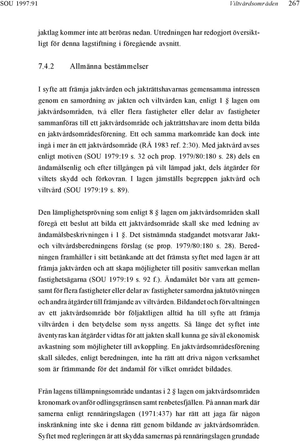 fastigheter eller delar av fastigheter sammanföras till ett jaktvårdsområde och jakträttshavare inom detta bilda en jaktvårdsområdesförening.