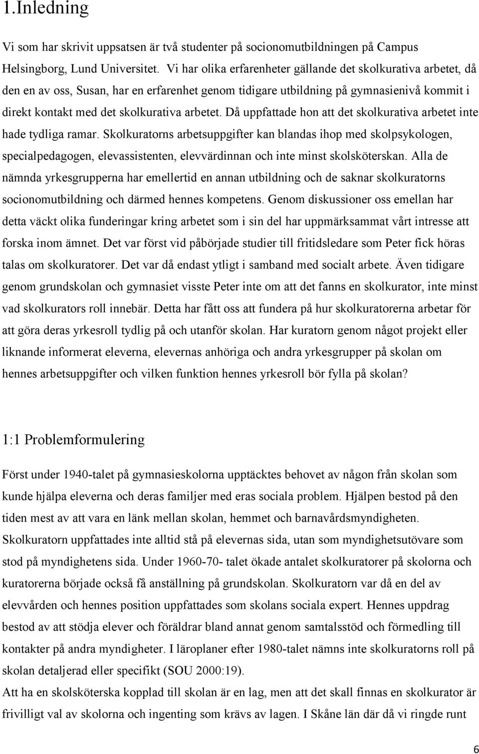 Då uppfattade hon att det skolkurativa arbetet inte hade tydliga ramar.