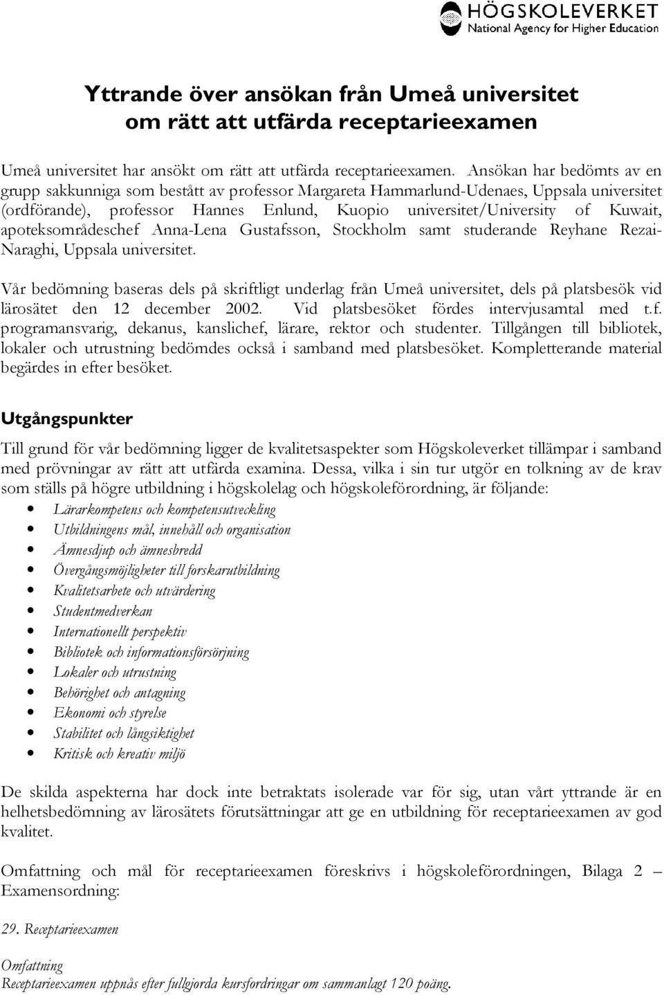 apoteksområdeschef Anna-Lena Gustafsson, Stockholm samt studerande Reyhane Rezai- Naraghi, Uppsala universitet.