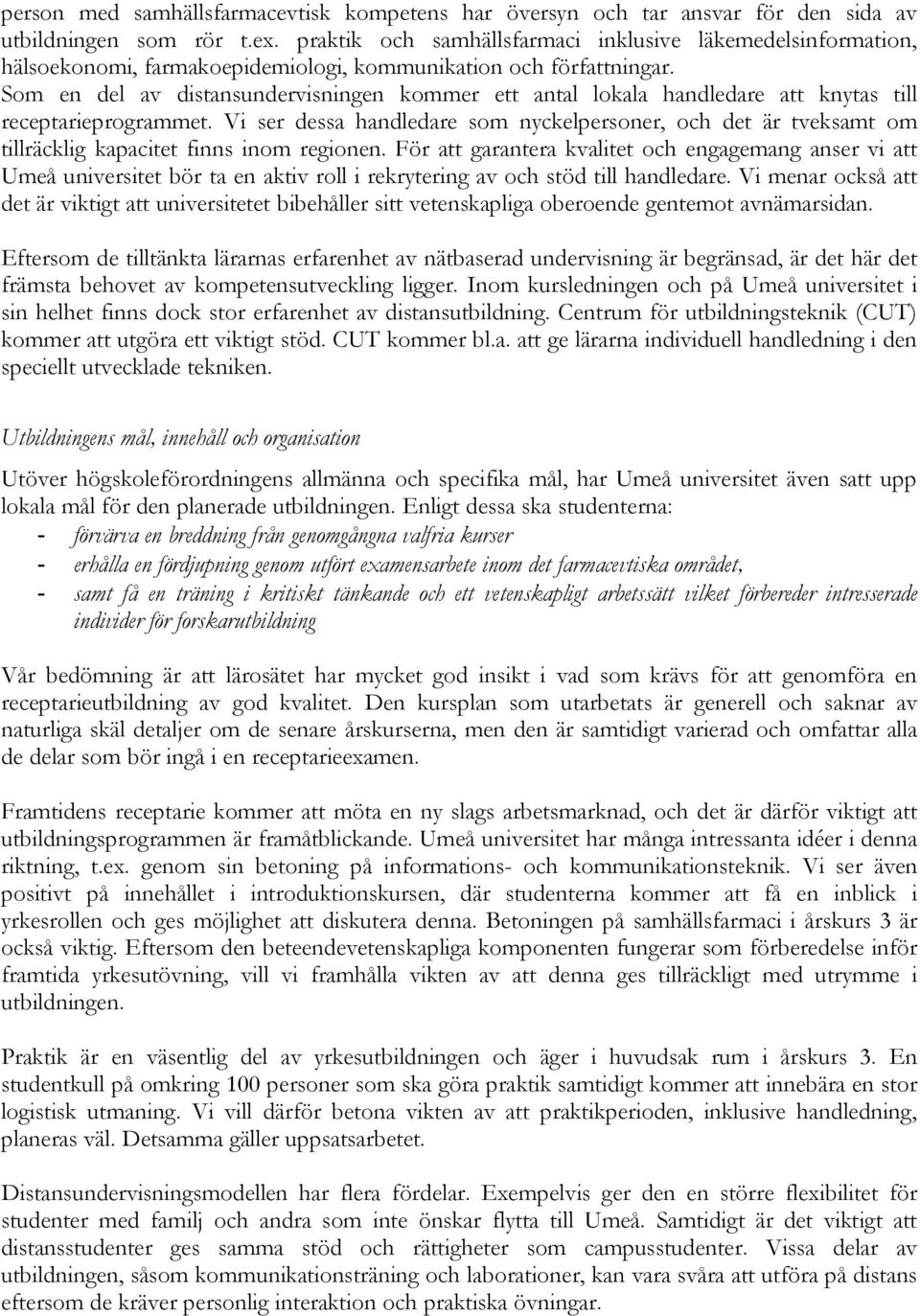 Som en del av distansundervisningen kommer ett antal lokala handledare att knytas till receptarieprogrammet.