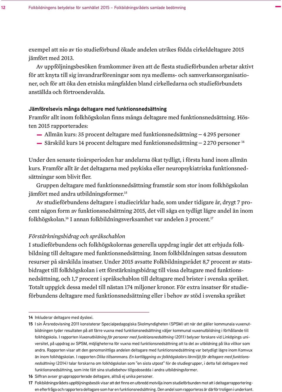 etniska mångfalden bland cirkelledarna och studieförbundets anställda och förtroendevalda.