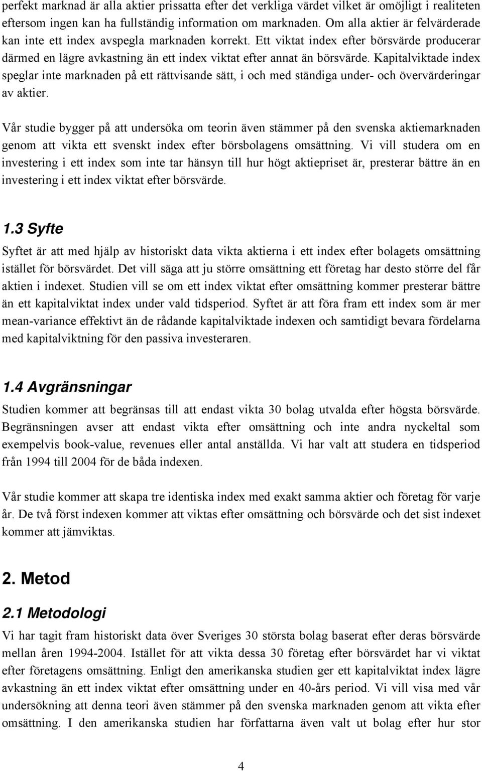 Kapitalviktade index speglar inte marknaden på ett rättvisande sätt, i och med ständiga under- och övervärderingar av aktier.