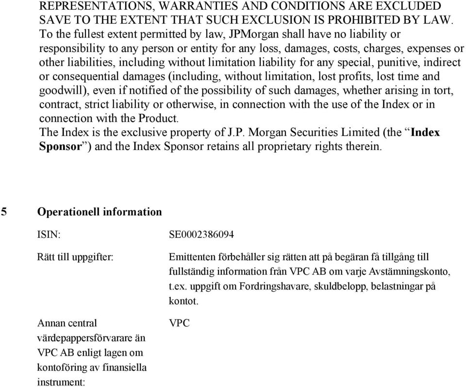 without limitation liability for any special, punitive, indirect or consequential damages (including, without limitation, lost profits, lost time and goodwill), even if notified of the possibility of