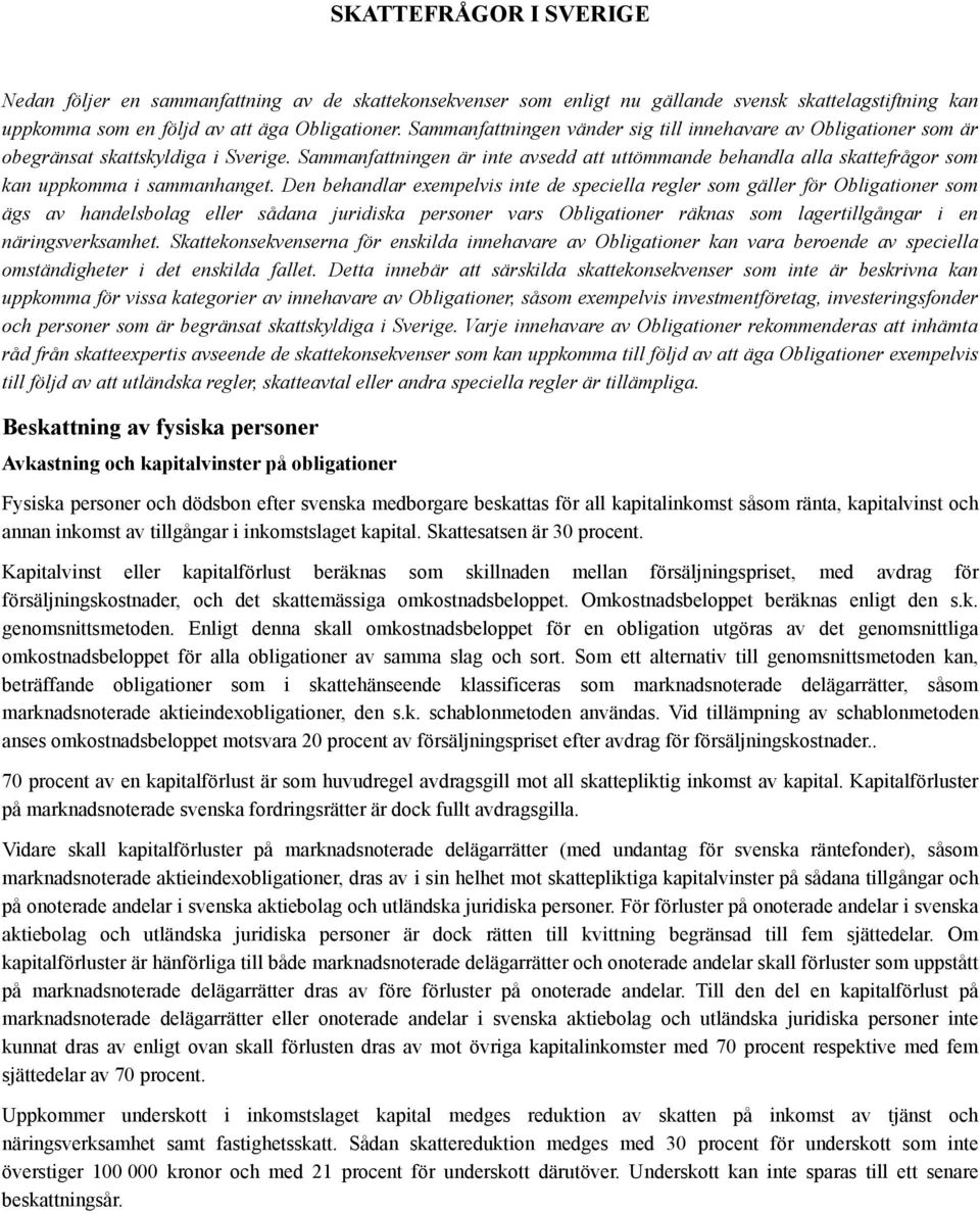 Sammanfattningen är inte avsedd att uttömmande behandla alla skattefrågor som kan uppkomma i sammanhanget.