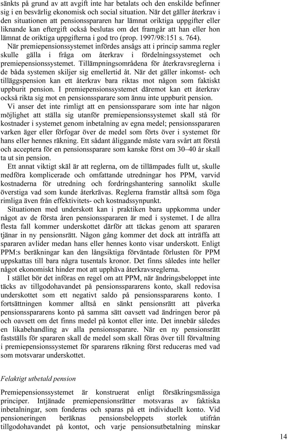 uppgifterna i god tro (prop. 1997/98:151 s. 764).