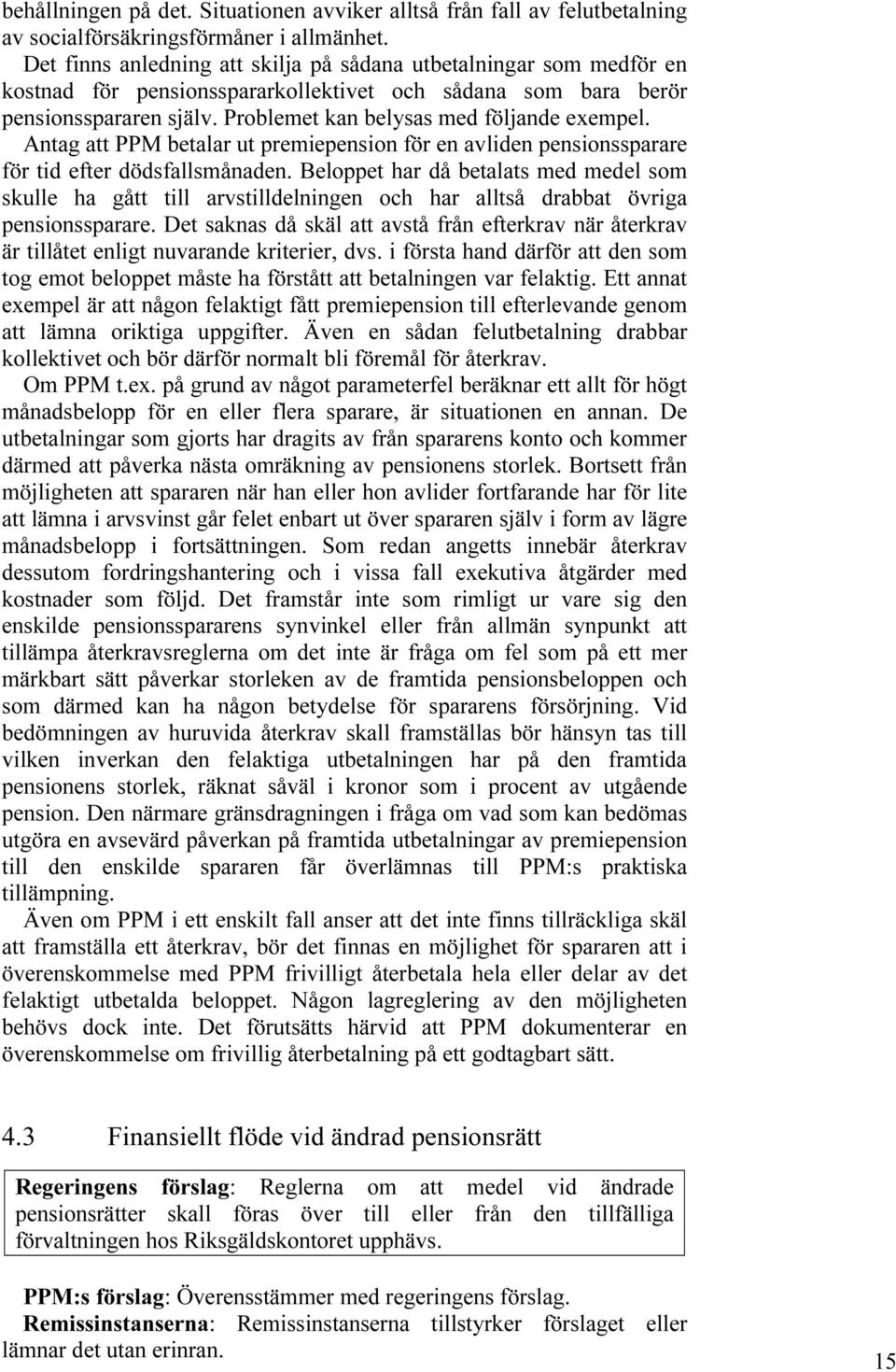 Antag att PPM betalar ut premiepension för en avliden pensionssparare för tid efter dödsfallsmånaden.