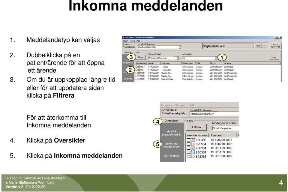 Om du är uppkopplad längre tid eller för att uppdatera sidan klicka på