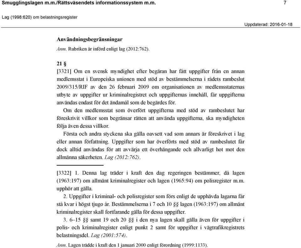 organisationen av medlemsstaternas utbyte av uppgifter ur kriminalregistret och uppgifternas innehåll, får uppgifterna användas endast för det ändamål som de begärdes för.