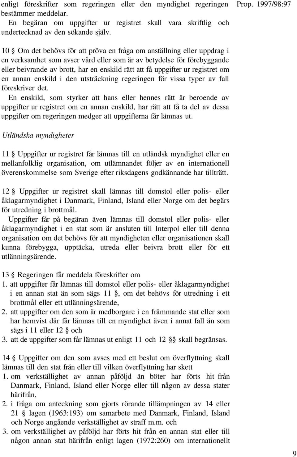 uppgifter ur registret om en annan enskild i den utsträckning regeringen för vissa typer av fall föreskriver det.