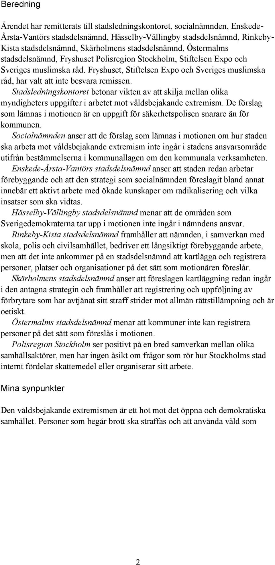 Fryshuset, Stiftelsen Expo och Sveriges muslimska råd, har valt att inte besvara remissen.