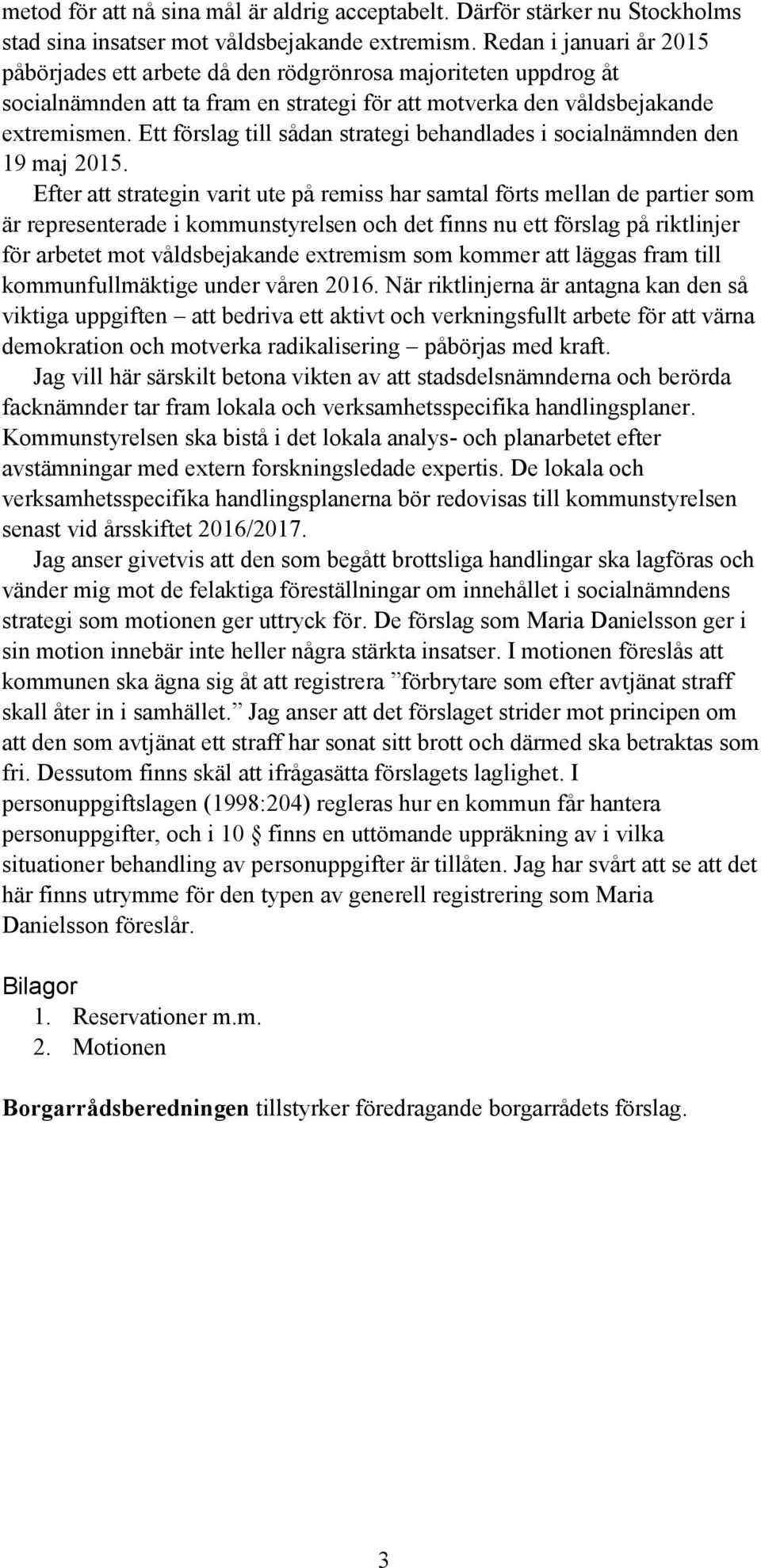 Ett förslag till sådan strategi behandlades i socialnämnden den 19 maj 2015.