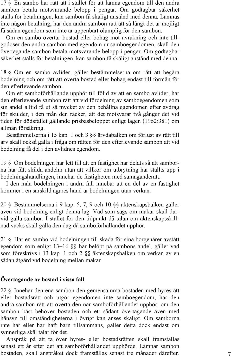 Lämnas inte någon betalning, har den andra sambon rätt att så långt det är möjligt få sådan egendom som inte är uppenbart olämplig för den sambon.