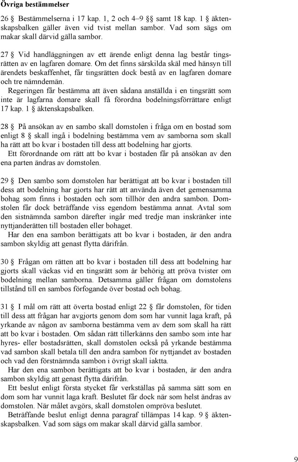 Om det finns särskilda skäl med hänsyn till ärendets beskaffenhet, får tingsrätten dock bestå av en lagfaren domare och tre nämndemän.