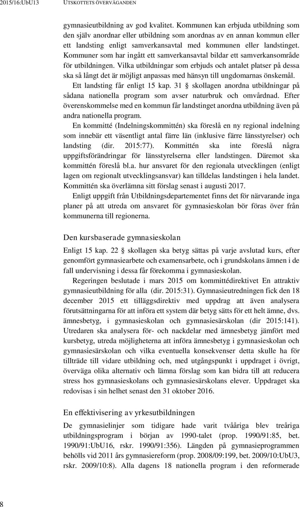 Kommuner som har ingått ett samverkansavtal bildar ett samverkansområde för utbildningen.