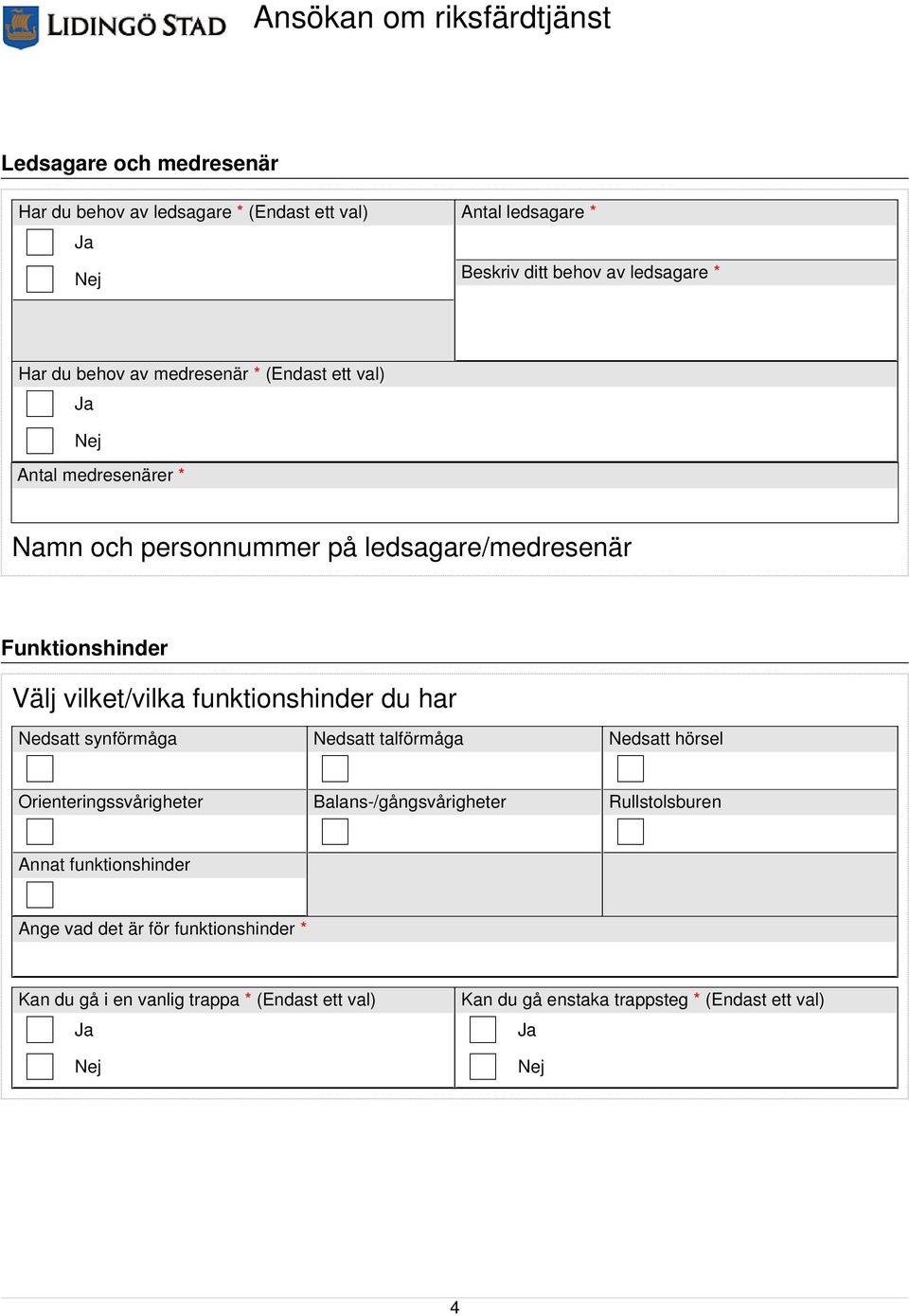 funktionshinder du har Nedsatt synförmåga Nedsatt talförmåga Nedsatt hörsel Orienteringssvårigheter Balans-/gångsvårigheter Rullstolsburen