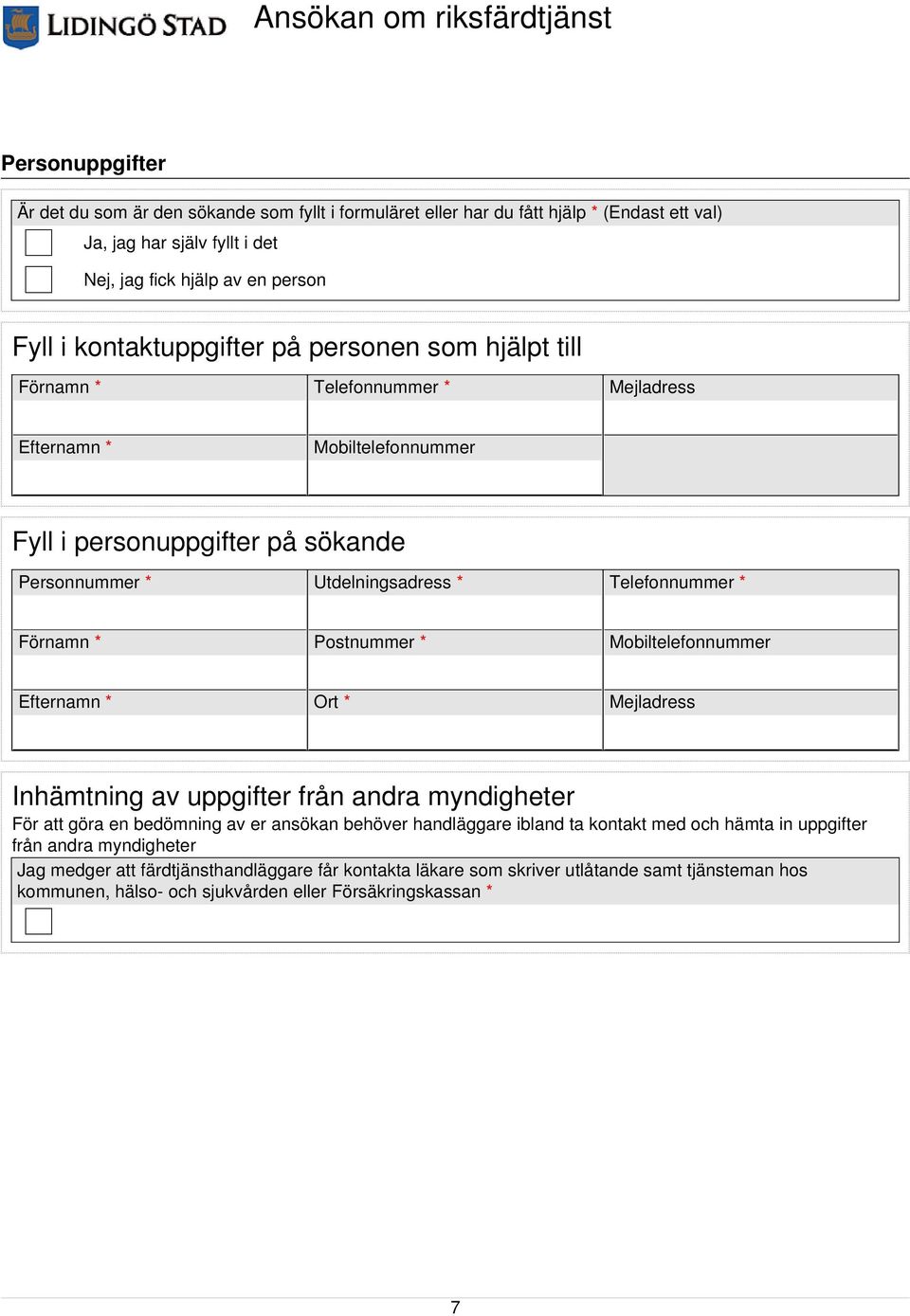 Postnummer * Mobiltelefonnummer Efternamn * Ort * Mejladress Inhämtning av uppgifter från andra myndigheter För att göra en bedömning av er ansökan behöver handläggare ibland ta kontakt med och