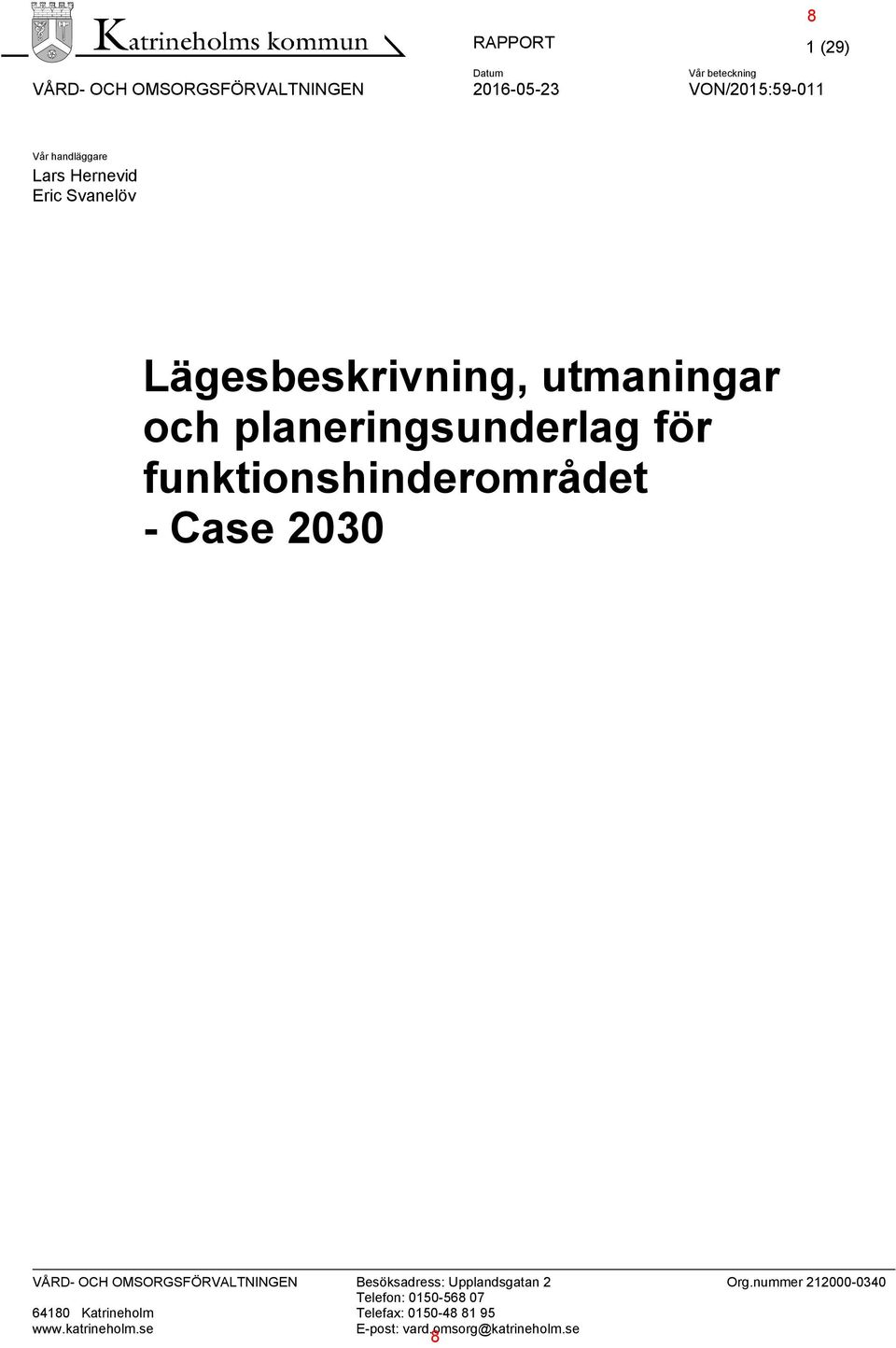 - Case 2030 VÅRD- OCH OMSORGSFÖRVALTNINGEN Besöksadress: Upplandsgatan 2 Org.