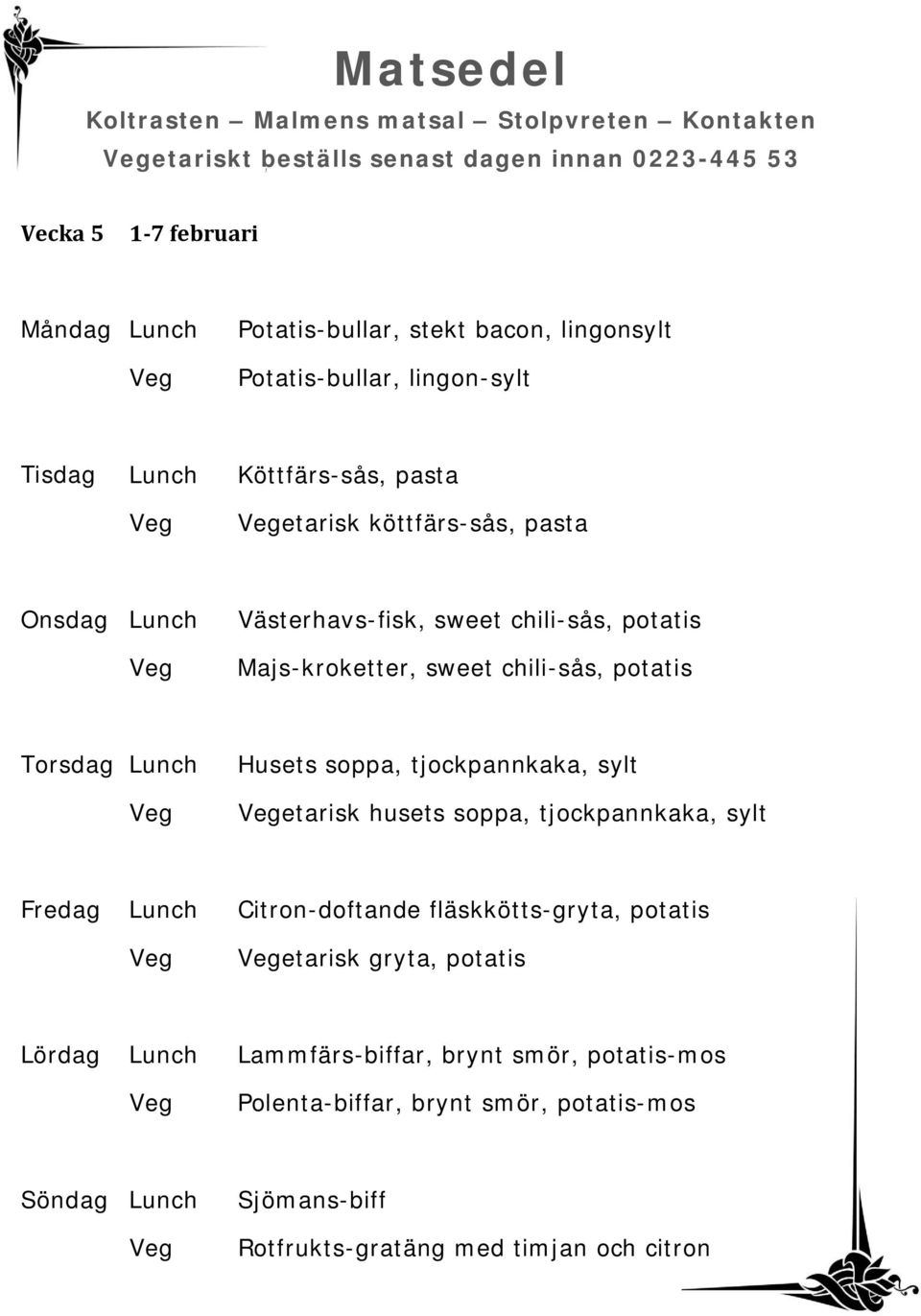 potatis Torsdag Husets soppa, tjockpannkaka, sylt etarisk husets soppa, tjockpannkaka, sylt Citron-doftande fläskkötts-gryta, potatis