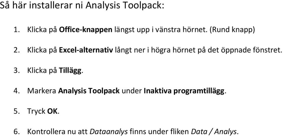 Klicka på Excel-alternativ långt ner i högra hörnet på det öppnade fönstret. 3.