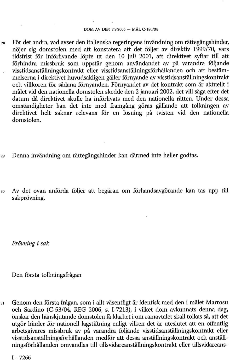 införlivande löpte ut den 10 juli 2001, att direktivet syftar till att förhindra missbruk som uppstår genom användandet av på varandra följande visstidsanställningskontrakt eller