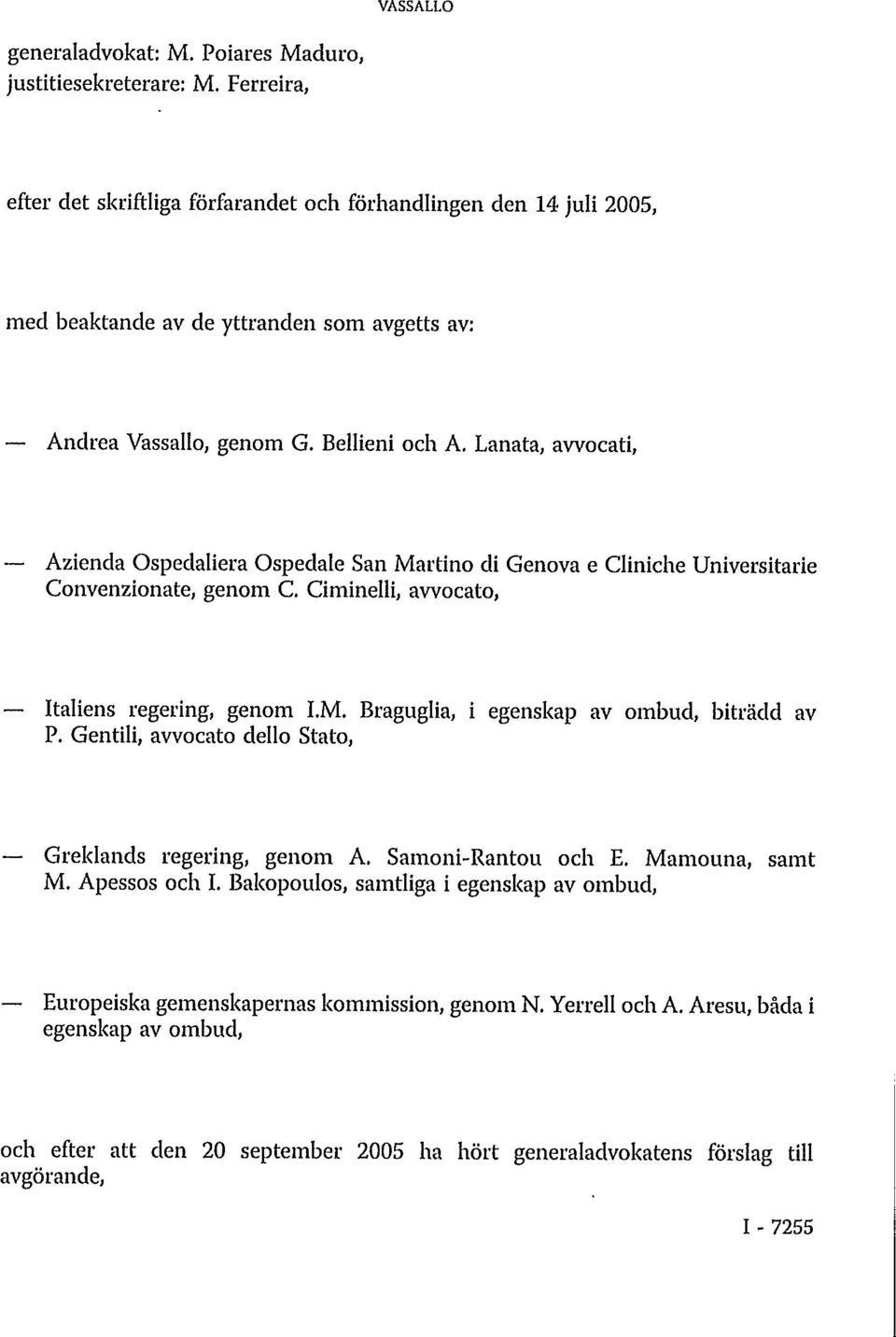 Lanata, avvocati, Azienda Ospedaliera Ospedale San Martino di Genova e Cliniche Universitarie Convenzionate, genom C. Ciminelli, avvocato, Italiens regering, genom LM.
